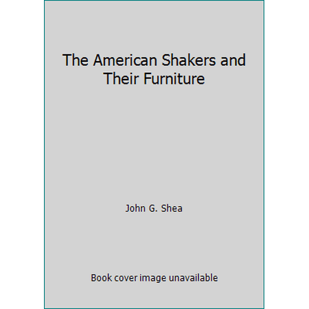 The American Shakers and Their Furniture (Hardcover) 0442275412 9780442275419