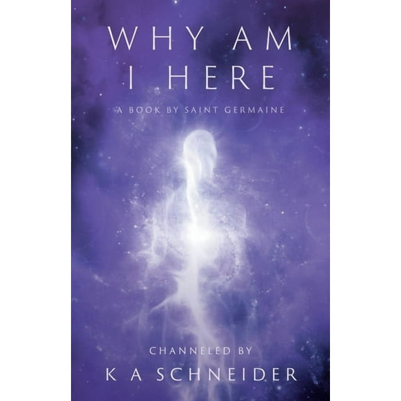 Why Am I Here: A Book by Saint Germaine, (Paperback)