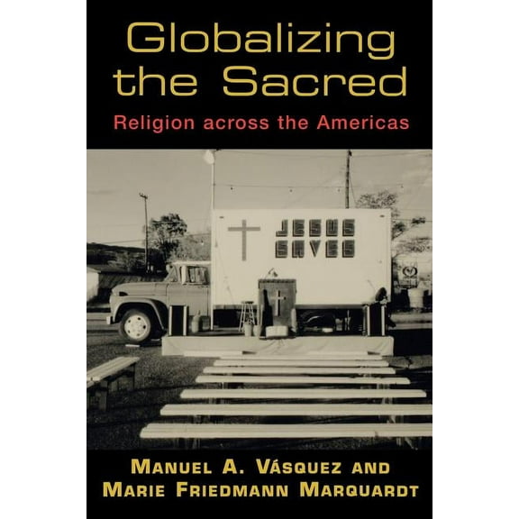 Globalizing the Sacred: Religion Across the Americas, (Paperback)