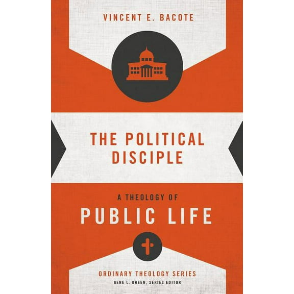 Ordinary Theology The Political Disciple: A Theology of Public Life, (Paperback)