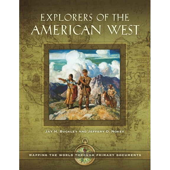 Explorers of the American West: Mapping the World Through Primary Documents, (Hardcover)