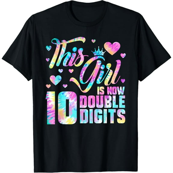 t-shirt 10th Birthday Gift This Girl Is Now 10 Double Digits Tie Dye T-Shirt mens t shirt，black，women，funny，misfits，men，journey