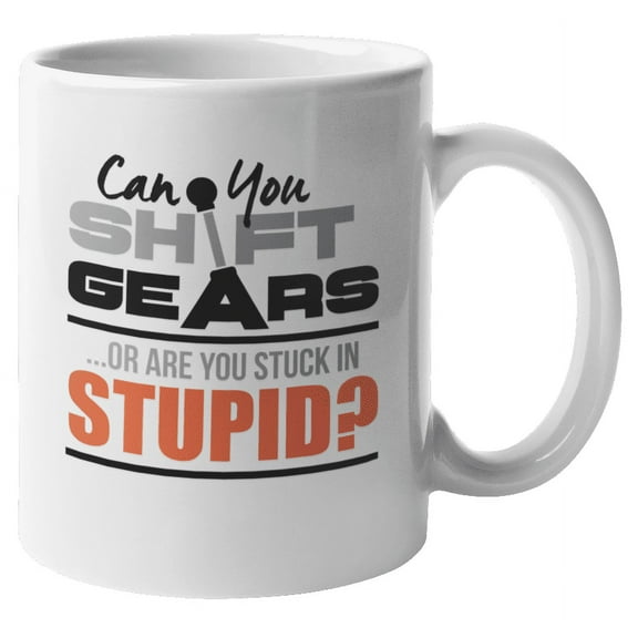Shift Gears or Stuck in Stupid? Car Mechanic Coffee & Tea Gift Mug Cup (11oz)