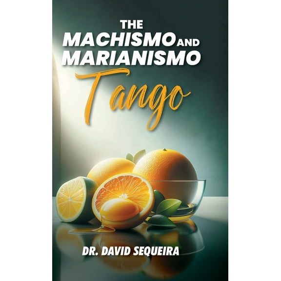 The Machismo and Marianismo Tango (Hardcover)
