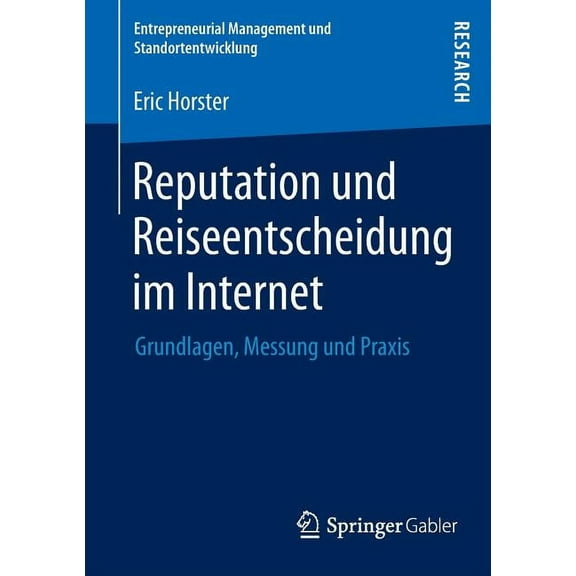 Entrepreneurial Management Und Standorte Reputation Und Reiseentscheidung Im Internet: Grundlagen, Messung Und PRAXIS, (Paperback)