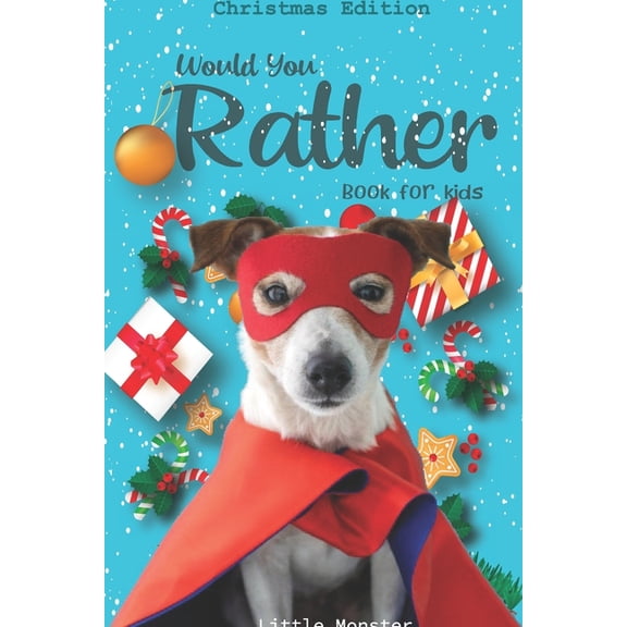 Would you rather game book: : Unique Christmas Edition: A Fun Family Activity Book for Boys and Girls Ages 6, 7, 8, 9, 1, (Paperback)
