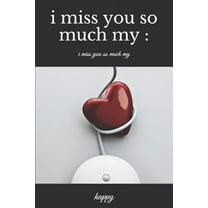 i miss you so much my: : i miss you so much my