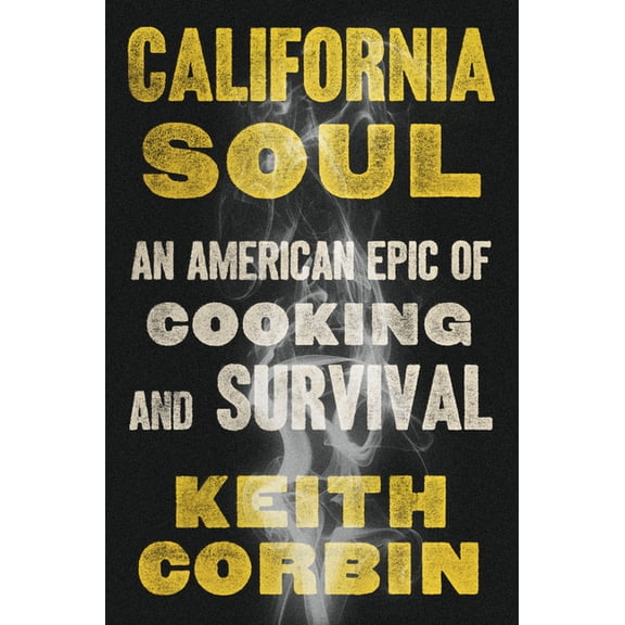 California Soul: An American Epic of Cooking and Survival, (Hardcover)