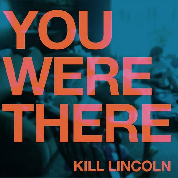Kill Lincoln - You Were There - Music & Performance - Vinyl