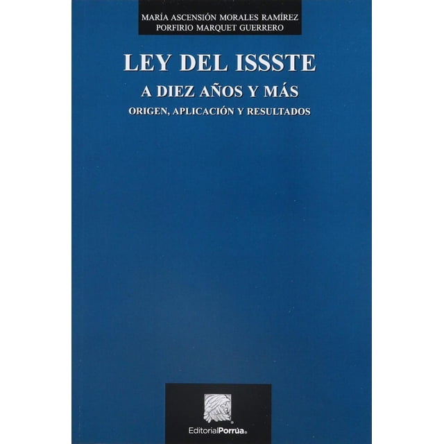 Ley del ISSSTE a diez años y más Editorial Porrúa 9786070931079