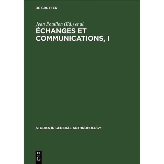 Studies in General Anthropology Échanges Et Communications, I: Mélanges Offerts À Claude Lévi-Strauss À l'Occasion de Son 60ème Anniversaire, Book 5, (Hardcover)