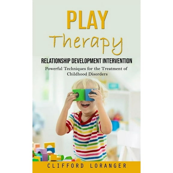 Play Therapy: Relationship Development Intervention (Powerful Techniques for the Treatment of Childhood Disorders), (Paperback)