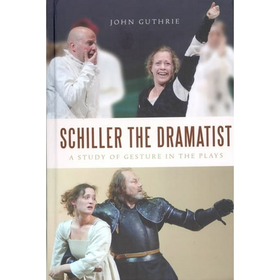 Studies in German Literature Linguistics Schiller the Dramatist: A Study of Gesture in the Plays, Book 39, (Hardcover)