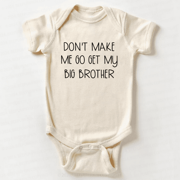 Don'T Make Me Go Get My Big Brother Baby Bodysuit Cute Baby Onesie, Baby Bodysuit Lat 4424 Cute Baby Onesie, BABY BODYSUIT LAT 4424