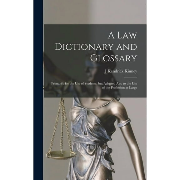 A law Dictionary and Glossary: Primarily for the use of Students, but Adapted Also to the use of the Profession at Large, (Hardcover)