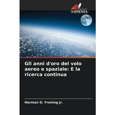 Gli anni d'oro del volo aereo e spaziale: E la ricerca continua, (Paperback)