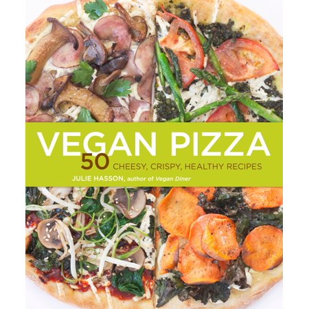 Vegan Pizza : 50 Cheesy, Crispy, Healthy Recipes (The Best Italian Pizza Dough Recipe)