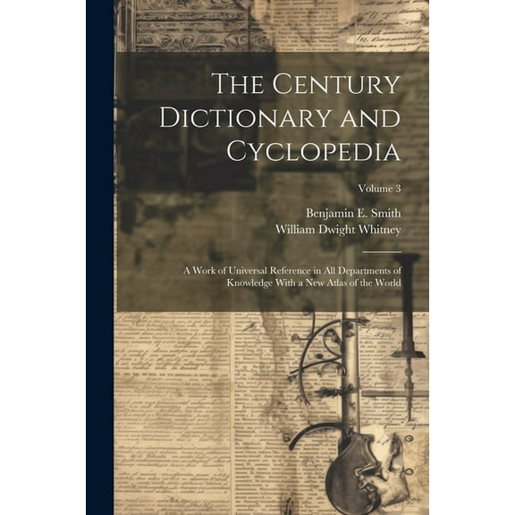 The Century Dictionary and Cyclopedia; a Work of Universal Reference in all Departments of Knowledge With a new Atlas of the World; Volume 3 (Paperback)