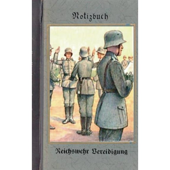 Vintage Historical Art Notebook : Reichswehr Vereidigung (Notizbuch): Reichswehr 1914-1930, Soldat, 1. Weltkrieg, Landser, Notizbuch, Militaria, Militär, Krieg, Notebook, Einsch