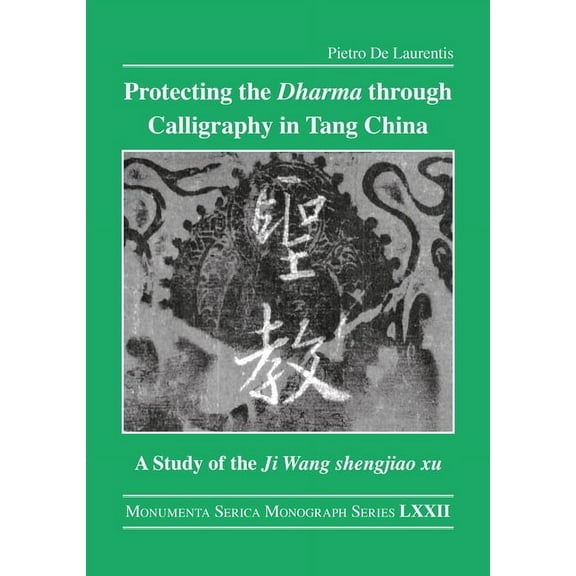 Monumenta Serica Monograph Protecting the Dharma through Calligraphy in Tang China: A Study of the Ji Wang shengjiao xu 集王聖, (Hardcover)