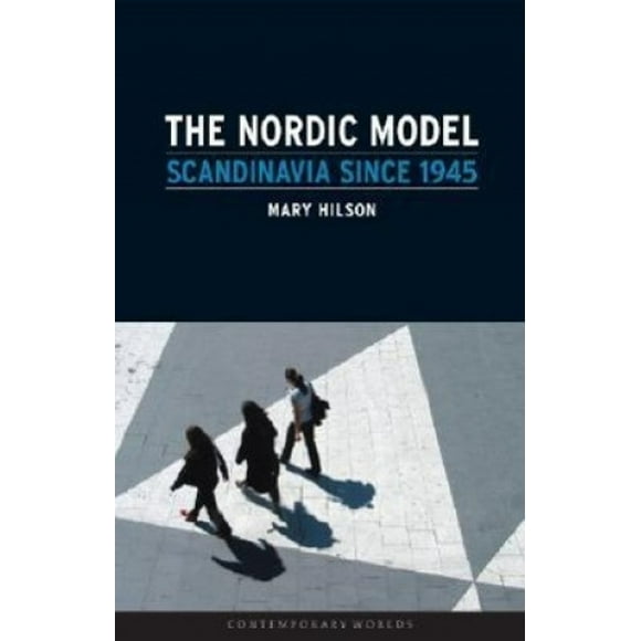 The Nordic Model: Scandinavia Since 1945 (Contemporary Worlds S.)