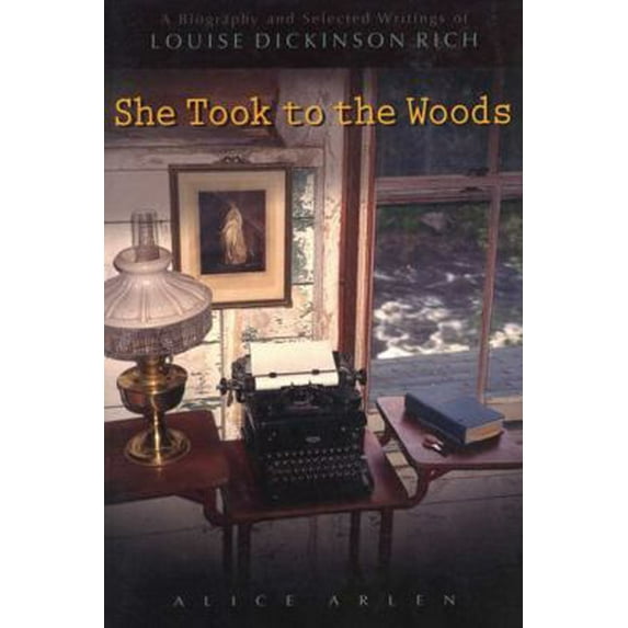 Pre-Owned She Took to the Woods: A Biography and Selected Writings of Louise Dickinson Rich (Paperback) 0892724838 9780892724833