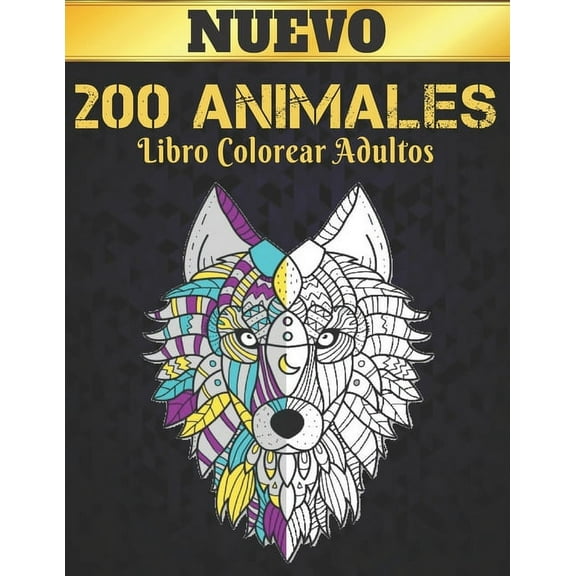 Libro Colorear Adultos 200 Animales Nuevo: Libro de colorear Diseños de animales para aliviar el estrés 200 animales Libro de colorear para adultos Leones Dragones Elafantes Perros Gatos Caballos Búho