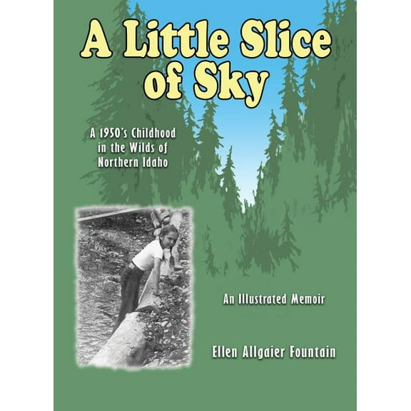 A Little Slice of Sky: A 1950's Childhood in the Wilds of Northern Idaho, (Hardcover)