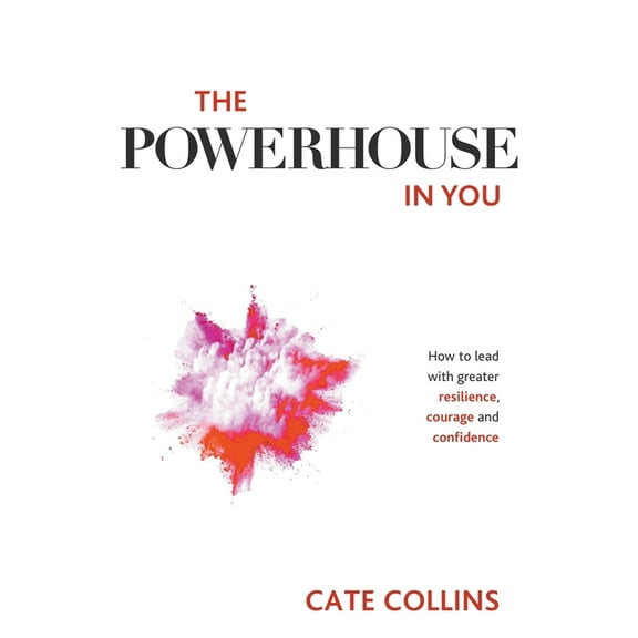 The Powerhouse in You: How to Lead with Greater Resilience, Courage, and Confidence, (Paperback)
