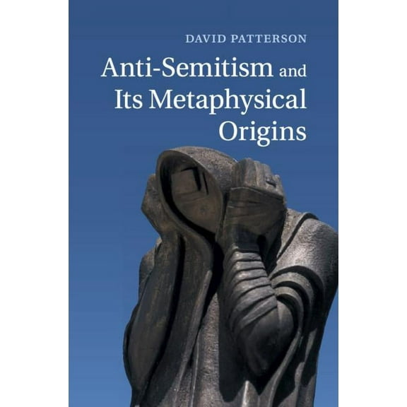 Anti-Semitism and Its Metaphysical Origins, (Paperback)