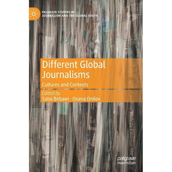 Palgrave Studies in Journalism and the G Different Global Journalisms: Cultures and Contexts, (Hardcover)