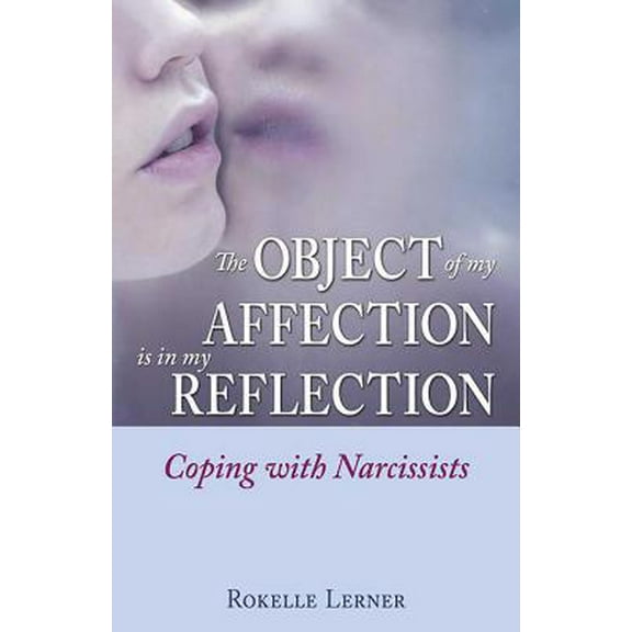 Pre-Owned The Object of My Affection Is in My Reflection: Coping with Narcissists (Paperback) 075730768X 9780757307683