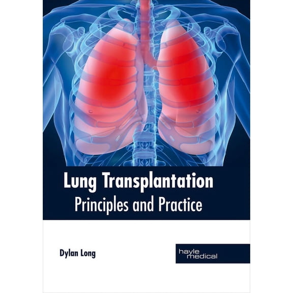 Lung Transplantation: Principles and Practice, (Hardcover)