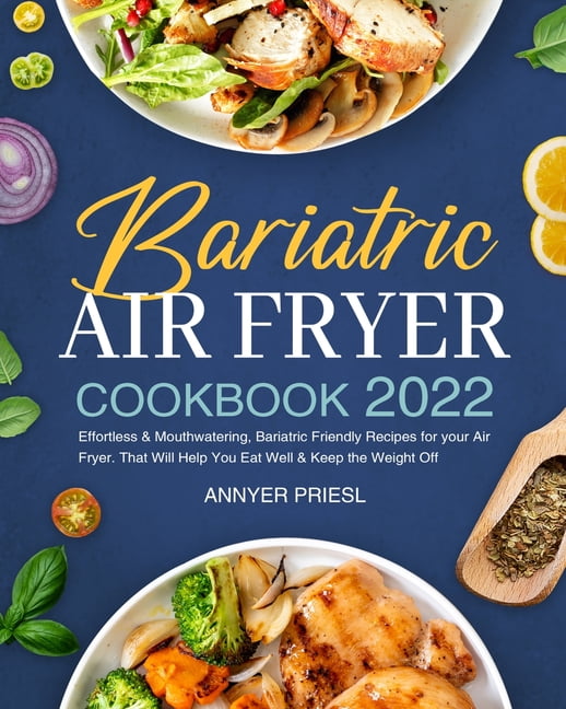 Bariatric Air Fryer Cookbook 2022 Effortless & Mouthwatering