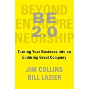 Be 2.0 (Beyond Entrepreneurship 2.0): Turning Your Business Into an Enduring Great Company, (Hardcover)