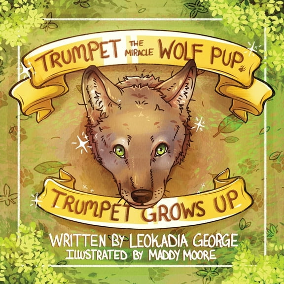 Trumpet the Miracle Wolf Pup Trumpet the Miracle Wolf Pup: Trumpet Grows Up, Book 2, (Paperback)