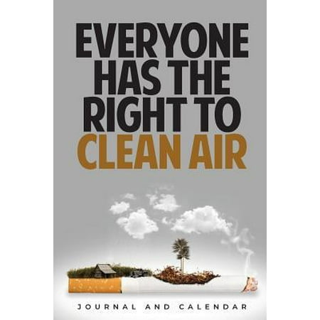 Everyone Has The Right To Clean Air: Blank Lined Journal With Calendar For Quitting Smoking (Best Way To Clean Your Lungs After Quitting Smoking)