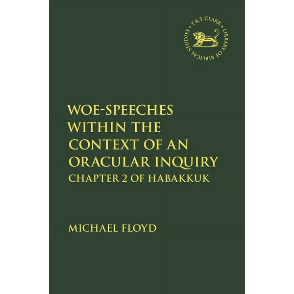 Library of Hebrew Bible/Old Testament St Woe-Speeches Within the Context of an Oracular Inquiry: Chapter 2 of Habakkuk, (Hardcover)