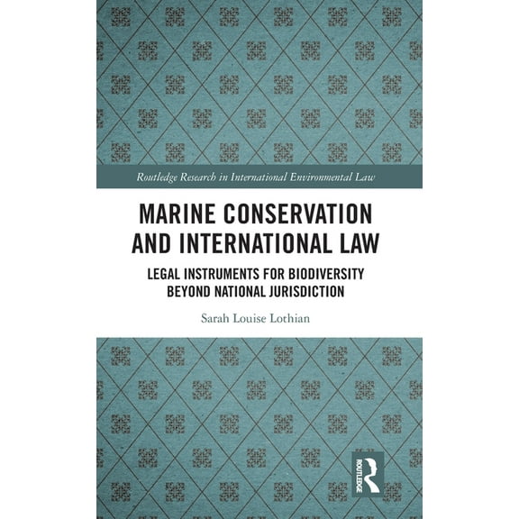 Routledge Research in International Envi Marine Conservation and International Law: Legal Instruments for Biodiversity Beyond National Jurisdiction, (Hardcover)