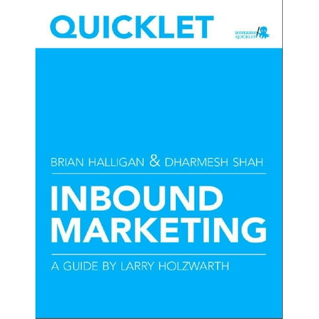 Quicklet on Brian Halligan and Dharmesh Shah's Inbound Marketing: Get Found Using Google, Social Media, and Blogs (CliffsNotes-like Summary & Analysis) -