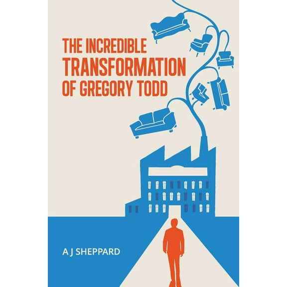 The Incredible Transformation of Gregory Todd: A Novel about Leadership and Managing Change, (Paperback)
