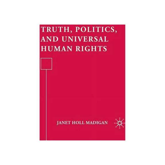 Truth, Politics, and Universal Human Rights, (Hardcover)