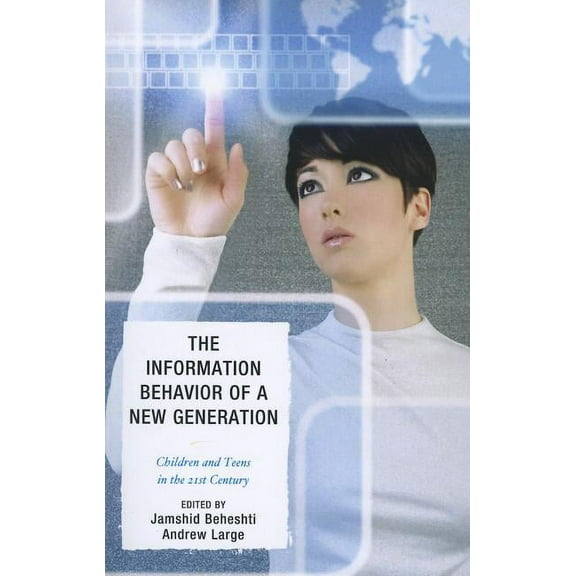 The Information Behavior of a New Generation: Children and Teens in the 21st Century, (Paperback)