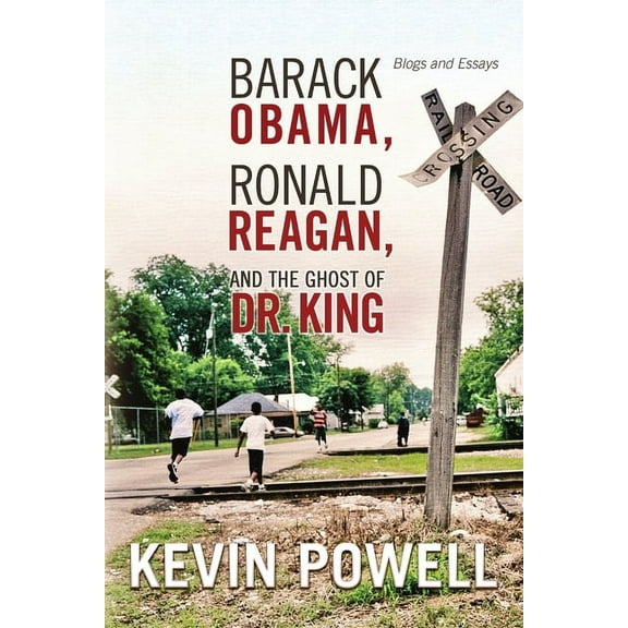 Barack Obama, Ronald Reagan, and The Ghost of Dr. King: Blogs and Essays (Paperback)