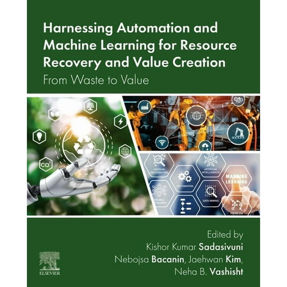 Harnessing Automation and Machine Learning for Resource Recovery and Value Creation: From Waste to Value, (Paperback)