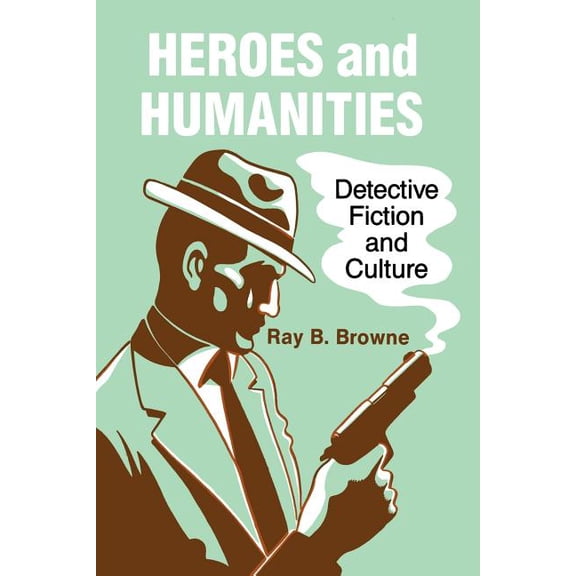 Heroes and Humanities: Detective Fiction and Culture, (Paperback)