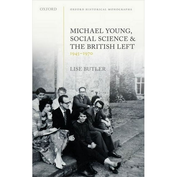 Michael Young, Social Science, and the British Left, 1945-1970, (Hardcover)