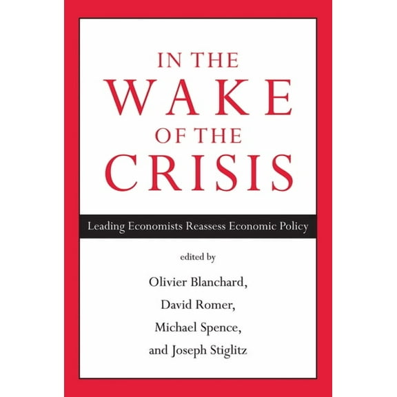 In the Wake of the Crisis: Leading Economists Reassess Economic Policy, (Paperback)