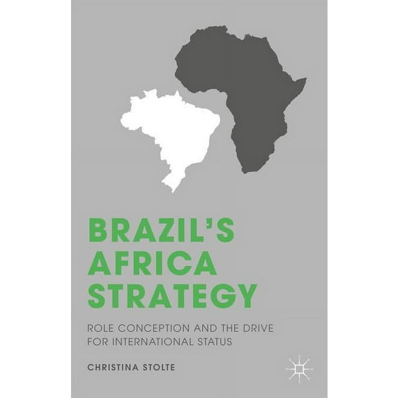 Brazil's Africa Strategy: Role Conception and the Drive for International Status, (Hardcover)