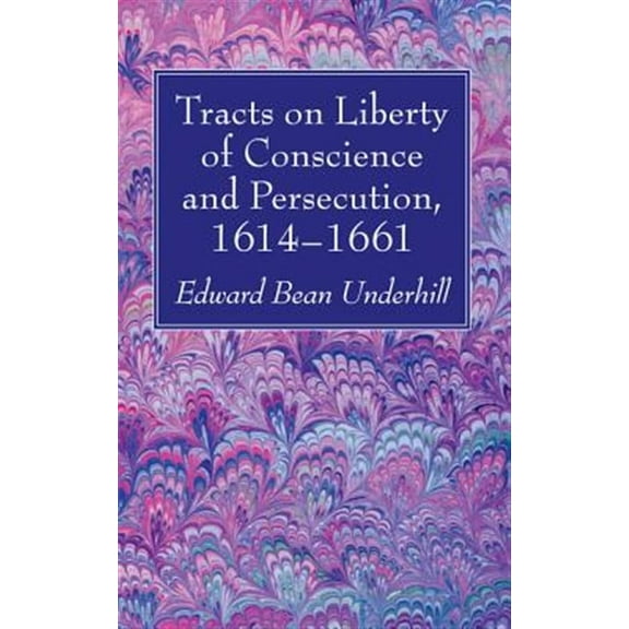 Tracts on Liberty of Conscience and Persecution, 1614-1661 (Paperback)